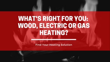What’s Right for You: Wood, Electric or Gas Heating?